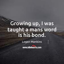 Every brave man is a man of his word; Growing Up I Was Taught A Mans Word Is His Bond Idlehearts