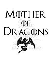 Download Mother Of Dragons Game Of Thrones Svg Instant Digital Download Mother Of Dragons Dragon Games Digital