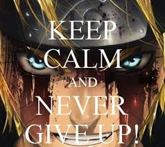 Keep Calm And Never Give Up Naruto Anime Naruto Naruto Pictures