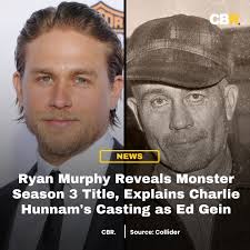 A third season of Netflix's Monster series is in the works with Sons of  Anarchy star Charlie Hunnam playing notorious murderer Ed Gein. The season  will follow previous seasons that explored the