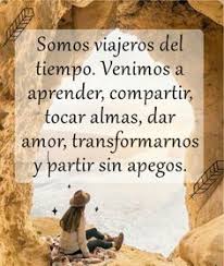 Somos Viajeros Del Tiempo Y Aventureros De La Vida Sin Sentidos Spanish Inspirational Quotes Christmas Quotes Motivational Phrases