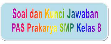 Soal pas prakarya kelas 8 k13.doc. Soal Dan Kunci Jawaban Pas Prakarya Smp Kelas 8 Kurikulum 2013 Didno76 Com