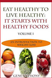 The smoothie and salad act as anchors that keep you on track, to remind you just how great it feels to put real, fresh fruits and vegetables in your body. Eat Healthy To Live Healthy It Starts With Healthy Food Detox Your Body With Healthy Foods An Introduction To Weight Loss Book 1 Ebook Anthony Gene Anthony Gene Amazon In Kindle Store