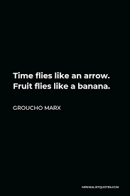 Quotes from the dc comics tv adaptation arrow. Groucho Marx Quote Time Flies Like An Arrow Fruit Flies Like A Banana