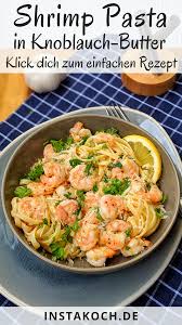 Knoblauch Butter Shrimp Pasta Zum Reinlegen Lecker Einfaches Rezept Mandie Nudelrezepte2020 In 2020 Schweinefilet Rezepte Lecker Kochen Rezepte