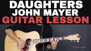 Daughters John Mayer Guitar Tutorial Lesson Acoustic Youtube Guitar Ed Sheeran Guitar Guitar Lessons