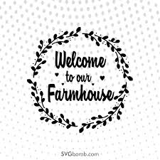 Welcome To Our Farmhouse Svgbomb Com