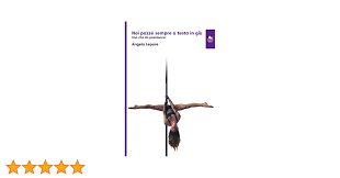 Amazon.it: Noi pazze sempre a testa in giù. Una vita da poledancer. Ediz.  integrale