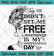Juneteenth 1865 svg, juneteenth 1865 because my ancestors weren't free in 1776 svg. July 4th Didn T Set Me Free Juneteenth Is My Independence Day Funny Svg Png Eps Dxf Cricut File Silhouette Art Designs Digital Download