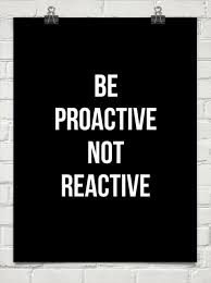 Be Proactive Not Reactive 176297 Proactive Quotes Cool Words Quotable Quotes