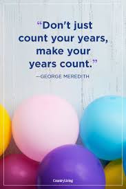 Our Favorite Birthday Quotes For Celebrating Each Age With Wisdom And Humor Birthday Quotes For Him Birthday Quotes Inspirational Best Birthday Quotes