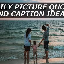 150 Family Picture Quotes And Caption Ideas Turbofuture
