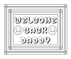 Bold colors, abstract and geometric shapes and glossy. Welcome Back Daddy Coloring Pages Super Coloring Pages Welcome Home Daddy Coloring Pages
