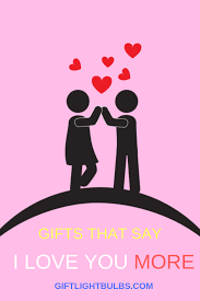 Gifts That Say I Love You More Love You More Say I Love You Gifts