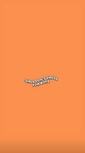 Girls Don T Dress For Boys In 2020 Orange Aesthetic Words Wallpaper Mood Wallpaper