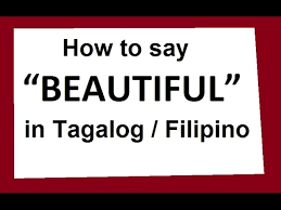 However i am unsure what to do? How To Say Beautiful In Tagalog Filipino Filipicano Youtube