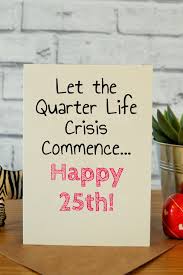 25th Birthday Present Ideas For Her 25th 25th Birthday Quotes 25th Birthday Ideas For Her Birthday Cards For Friends