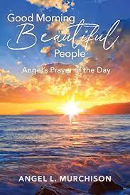 Beautiful people deserve beautiful mornings, and i hope you get the gorgeous day you deserve. Good Morning Beautiful People Angel S Prayer Of The Day English Edition Ebook Murchison Angel L Amazon De Kindle Shop