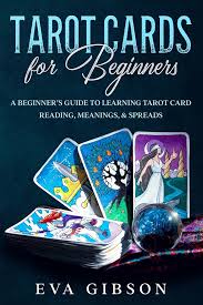 There are also so many websites that offer free tarot readings to get you started! Tarot Cards For Beginners A Beginner S Guide To Learning Tarot Card Reading Meanings Spreads A Book By Eva Gibson