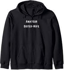 Amazon.com: Amateur Sister-Wife Zip Hoodie : Clothing, Shoes & Jewelry