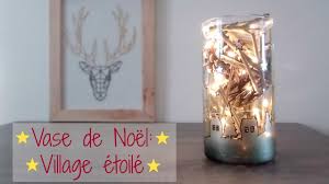 Si vous désirez mettre en valeur un vase dans un environnement, il faudrait que ce dernier s'accorde correctement avec le les vases ne s'arrêtent plus seulement aux modèles de type minimalistes. Deco De Noel Diy Photophore Village Etoile Youtube