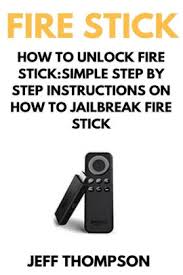 Jailbroken fire tv stick fully loaded with the latest apps like kodi, mobdro, livenet tv, cinema, livelounge and more. How To Unlock Fire Stick How To Jailbreak A Firestick Step By Step Guide To Unlock Firestick With Screenshots By Mark Thompson Paperback Barnes Noble