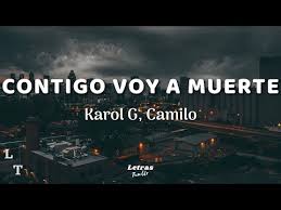 Mira el dueto especial que karol g y camilo hicieron para cantar el tema 'contigo voy a muerte'. Karol G Camilo Contigo Voy A Muerte Letra Lyrics