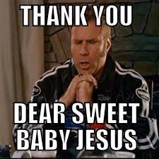 Dear baby jesus taladega nights funny movies talladega nights. 101 Funny Thank You Memes To Say Thanks For A Job Well Done Keto Quote Funny Thank You Will Ferrell Quotes