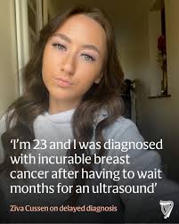 A young woman who was left waiting months for an ultrasound was diagnosed  with stage-four breast cancer, which is incurable, at the age of 21. Ziva  Cussen, now aged 23, from Drogheda,