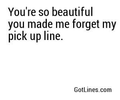 You Re So Beautiful You Made Me Forget My Pick Up Line Pick Up Lines Funny Pick Up Lines Pick Up Lines Cheesy
