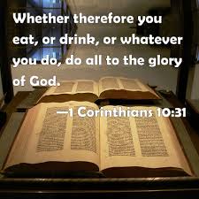 1 corinthians 10:31 aramaic nt: 1 Corinthians 10 31 Whether Therefore You Eat Or Drink Or Whatever You Do Do All To The Glory Of God