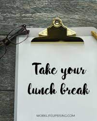 Take Your Lunch Break Work Life Uprising Lunch Quotes Note To Self Quotes Lunch Break