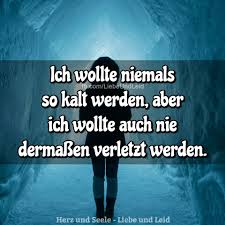 Herz Und Seele Eu Ich Wollte Niemals So Kalt Werden Nachdenkliche Spruche Spruche Tiefsinnige Spruche