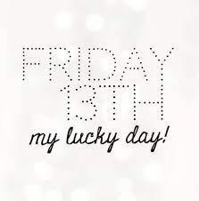 Friday The 13th My Lucky Day Lucky Day Number Quotes More Than Words