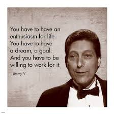 Enthusiasm For Life Jimmy V Enthusiasm Quotes Jimmy V Quotes Cheer Quotes