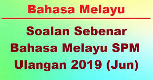 Soalan Peperiksaan Sebenar Bahasa Melayu Bm Spm Ulangan 2019 Jun Bumi Gemilang