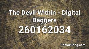 Sign up, it unlocks many cool features! The Devil Within Digital Daggers Roblox Id Music Code Youtube