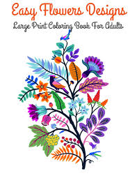 May 24, 2021 · while free coloring pages are great and give a lot of people the opportunity to get back into coloring, it's important to make sure the artists are getting credit for there work. Amazon Com Easy Flowers Designs Large Print Coloring Book For Adults The Stress Relieving Adult Coloring Pages An Adult Coloring Book With Fun Easy And In Large Print Hand Drawn Easy Designs