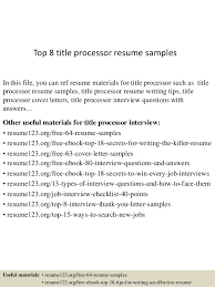 Inspect work areas to define type of work required and materials equipment to be used. Top 8 Title Processor Resume Samples