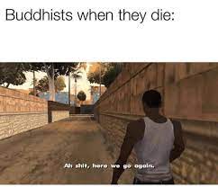 Buddhism be like | Ah Shit, Here We Go Again | Know Your Meme