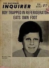 My favorite “Boy trapped in refrigerator eats own foot.”