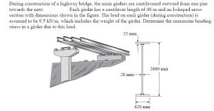 During Construction Of A Highway Bridge The Main Girders Are Cantilevered Outward From One Pier Towards The Next S Bridge This Or That Questions Construction