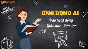 Ứng dụng AI vào Hoạt động Giáo dục và Đào tạo