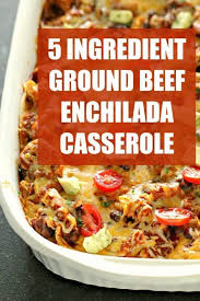5 Ingredient Beef Enchilada Casserole Recipe Enchilada Casserole Beef Ground Beef Enchiladas Beef Enchiladas
