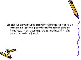 Contribuabilii platitori de impozit pe profit, indiferent de sistemul de declarare si plata, contribuabilii care platesc impozit pe venitul microintreprinderilor, care platesc impozitul datorat la termenele scadente, 25 iulie 2020 inclusiv, pentru trimestrul ii, si 25 octombrie 2020 inclusiv, pentru trimestrul iii. Ppt Impo Zitul Pe Veniturile Microintreprinderilor Powerpoint Presentation Id 4205598