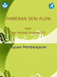 Jelaskan apa yang kamu ketahui tentang seni budaya. Pameran Seni Rupa