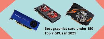 Best graphics cards under $150. Best Graphics Card Under 150 Top 7 Gpus In 2021