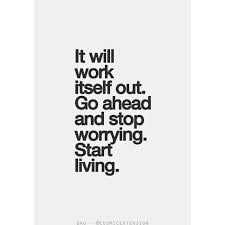 Image result for stop worrying and start living