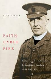 Faith Under Fire: Frederick G. Scott, Canada's Extraordinary Chaplain of  the Great War