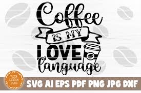 My svg files are easy to cut, and assemble beautifully! Coffee Is My Love Language Svg Cut File Graphic By Vectorcreationstudio Creative Fabrica
